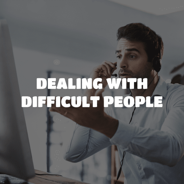 Dealing with Difficult People